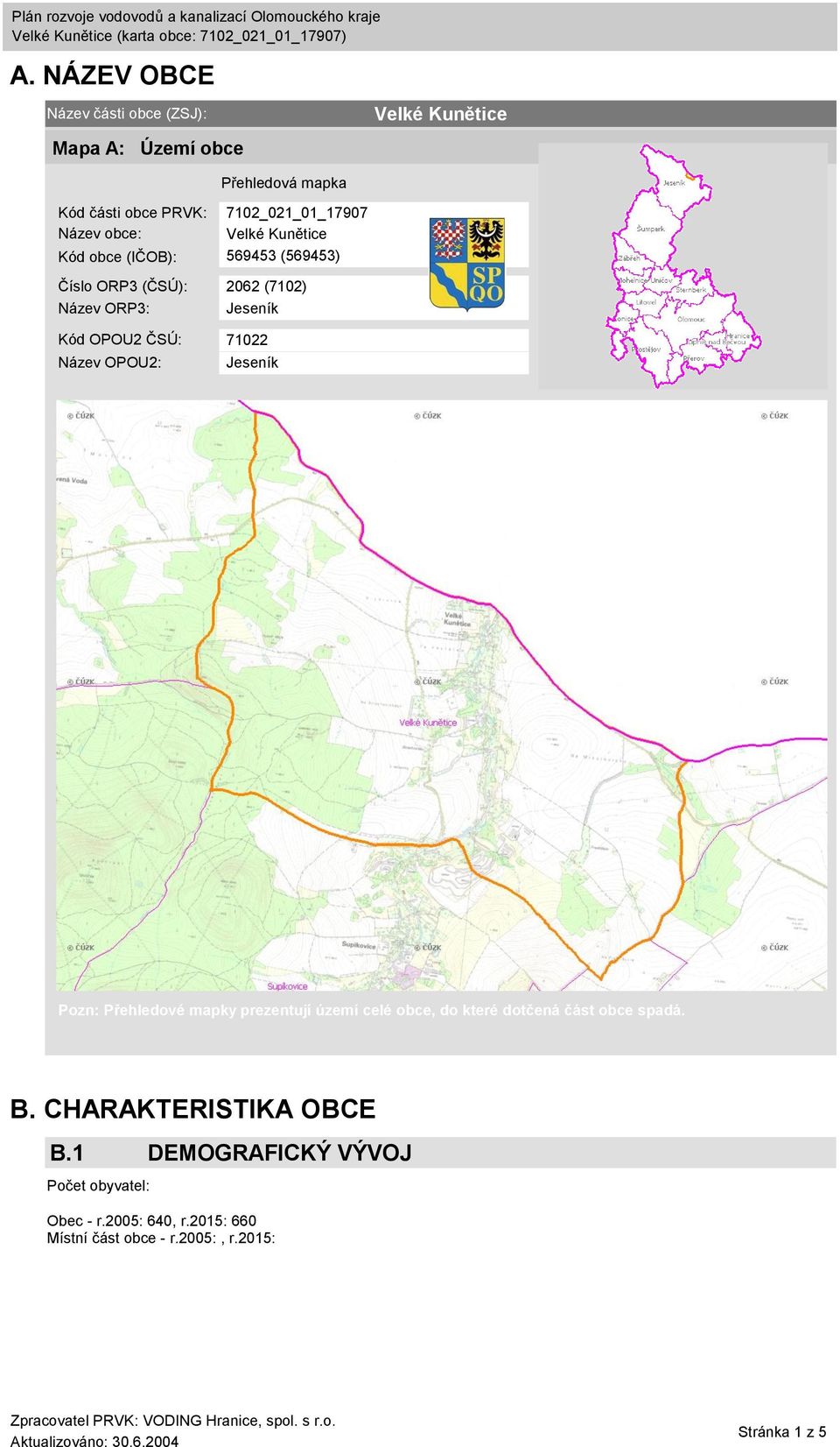 71022 Název OPOU2: Jeseník Pozn: Přehledové mapky prezentují území celé obce, do které dotčená část obce spadá. B.