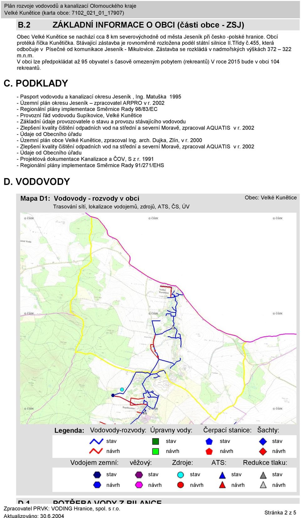 C. PODKLADY - Pasport vodovodu a kanalizací okresu Jeseník, Ing. Matuška 1995 - Územní plán okresu Jeseník zpracovatel ARPRO v r.