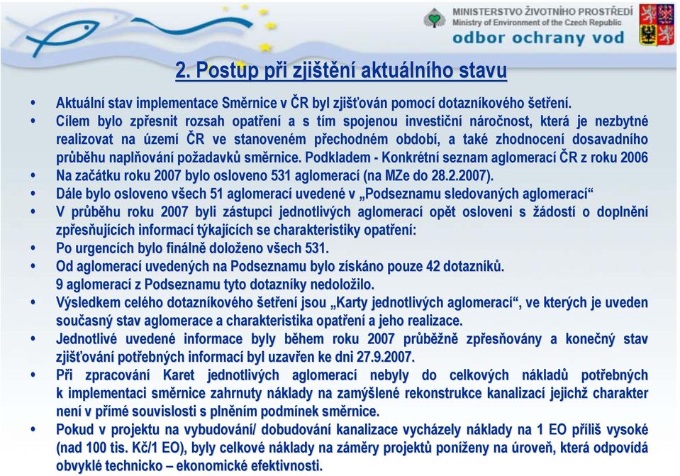 požadavků směrnice. Podkladem - Konkrétní seznam aglomerací ČR z roku 2006 Na začátku roku 2007 bylo osloveno 531 aglomerací (na MZe do 28.2.2007).