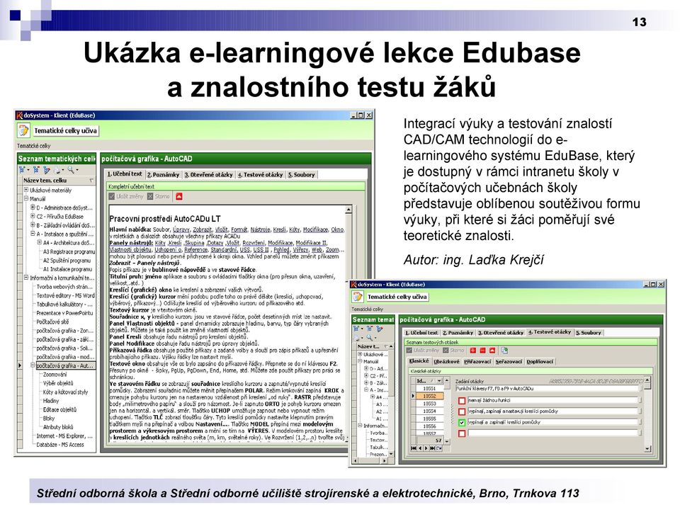 dostupný v rámci intranetu školy v počítačových učebnách školy představuje oblíbenou