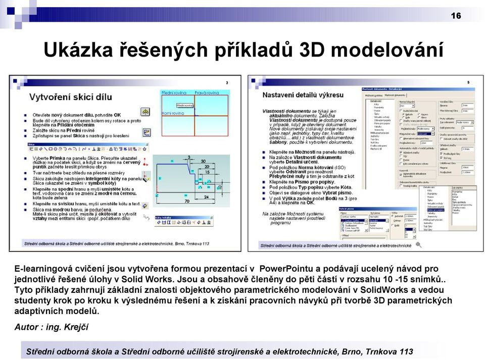 Jsou a obsahově členěny do pěti částí v rozsahu 10-15 snímků.