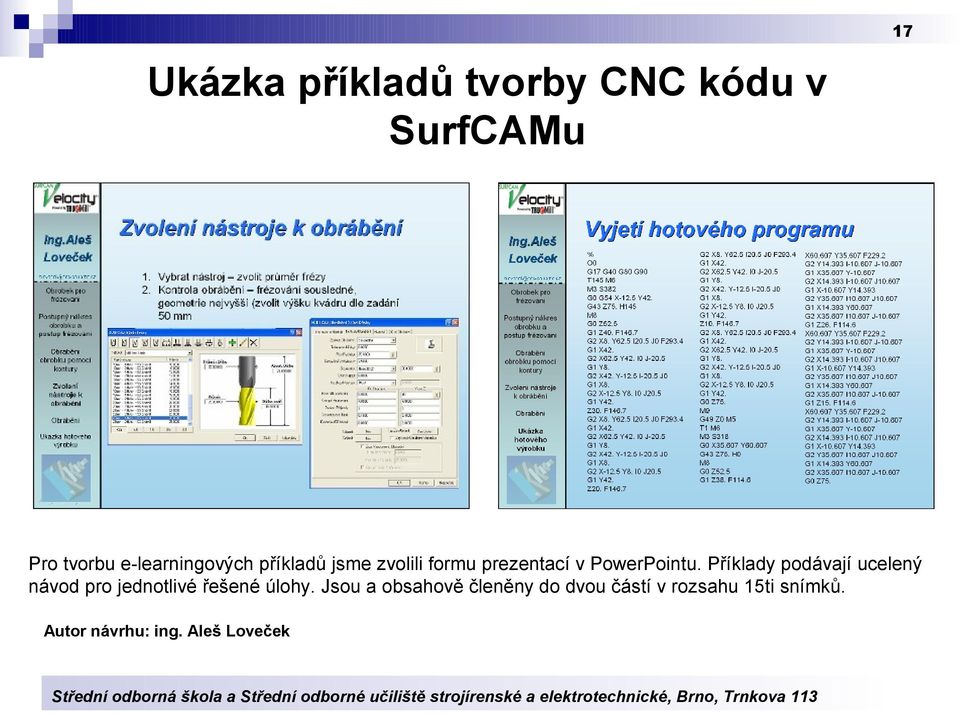 Příklady podávají ucelený návod pro jednotlivé řešené úlohy.