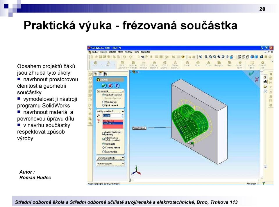 vymodelovat ji nástroji programu SolidWorks navrhnout materiál a