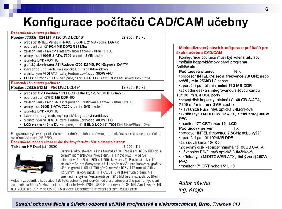 4 USB porty pevný disk kapacity minimálně 40 GB S-ATA, 7200 ot./ min, min.