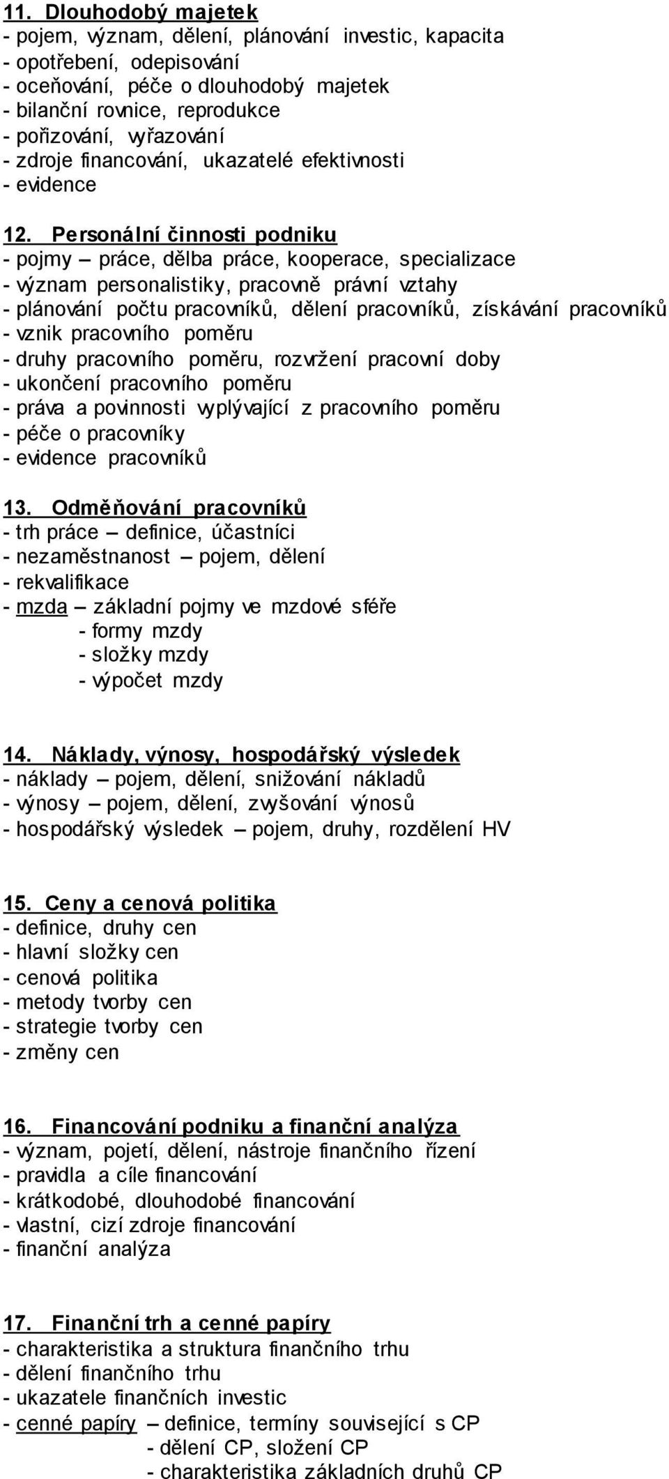 Personální činnosti podniku - pojmy práce, dělba práce, kooperace, specializace - význam personalistiky, pracovně právní vztahy - plánování počtu pracovníků, dělení pracovníků, získávání pracovníků -