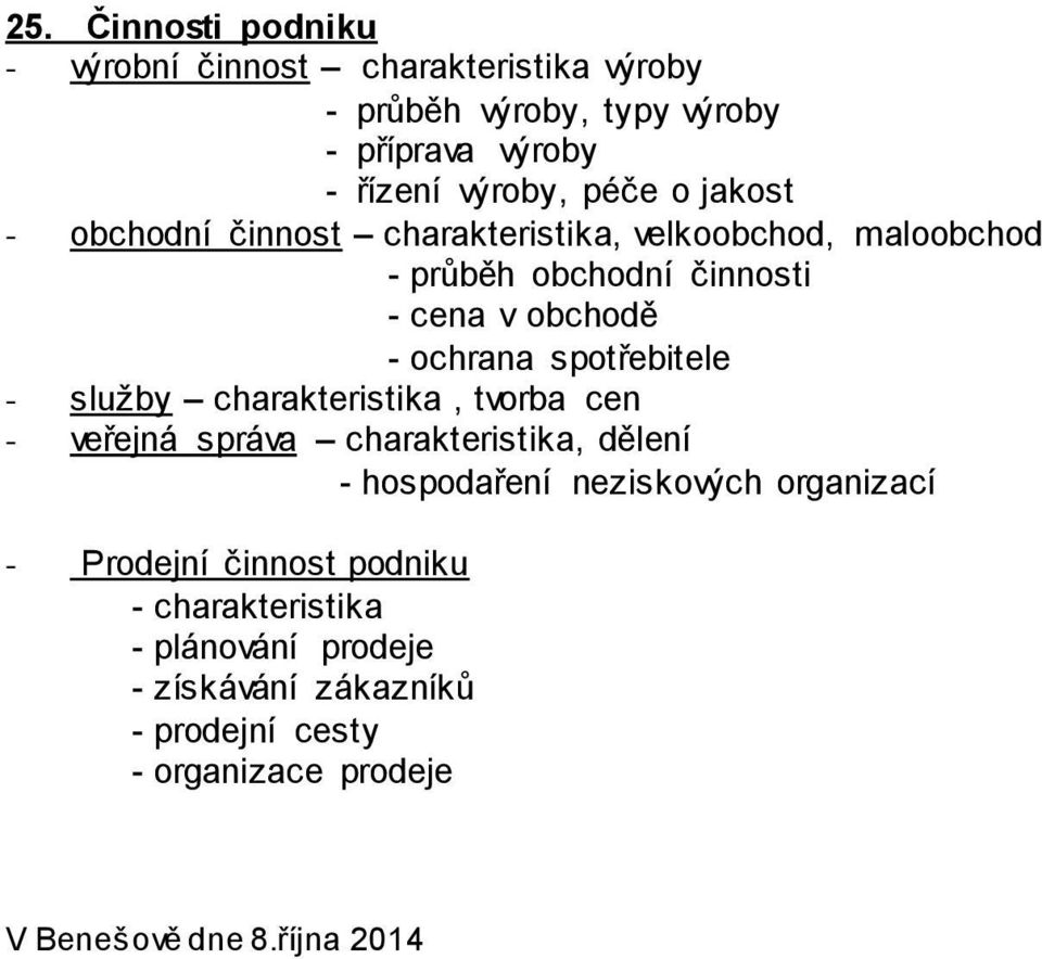 - služby charakteristika, tvorba cen - veřejná správa charakteristika, dělení - hospodaření neziskových organizací - Prodejní činnost