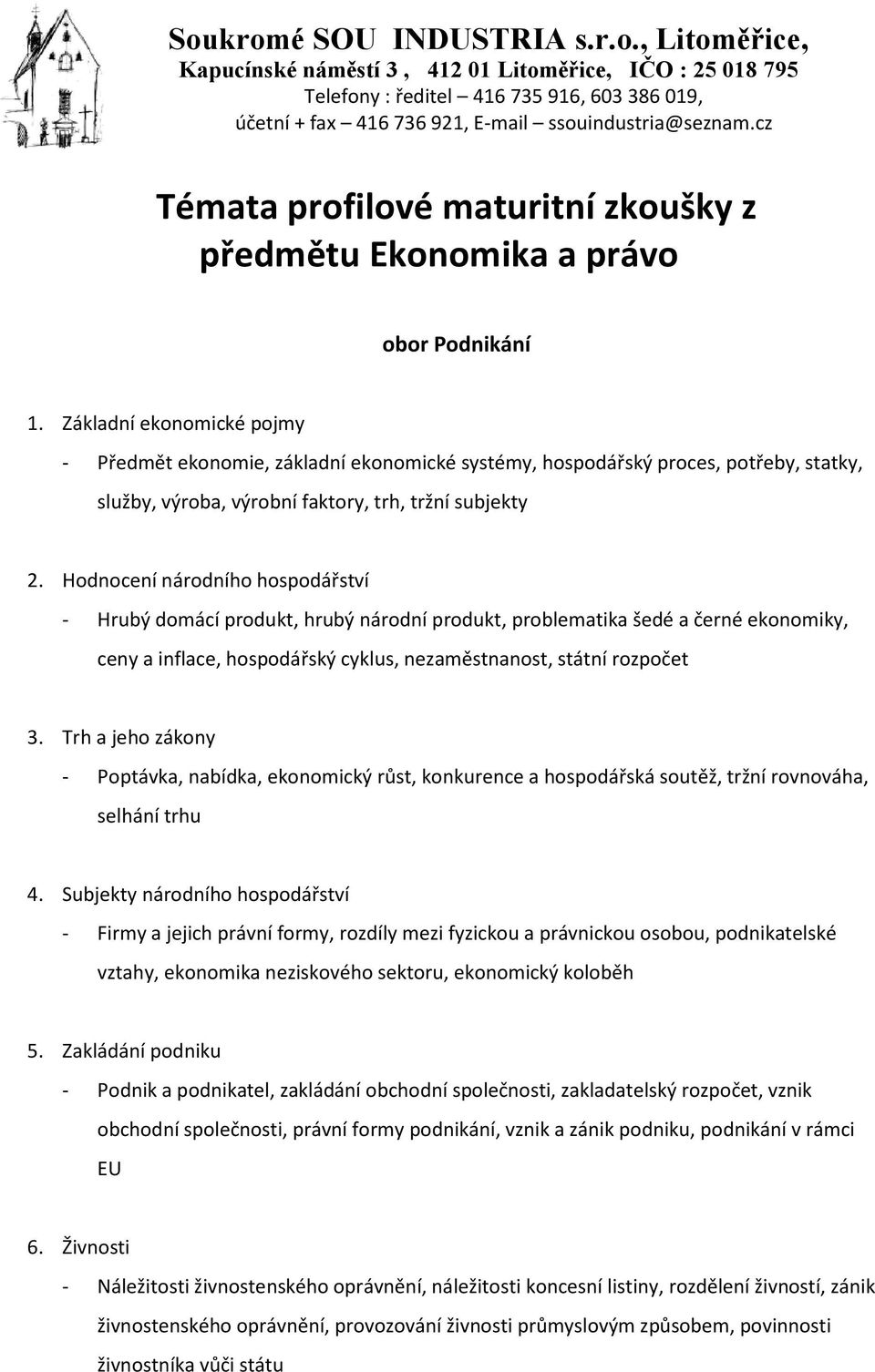 Hodnocení národního hospodářství - Hrubý domácí produkt, hrubý národní produkt, problematika šedé a černé ekonomiky, ceny a inflace, hospodářský cyklus, nezaměstnanost, státní rozpočet 3.