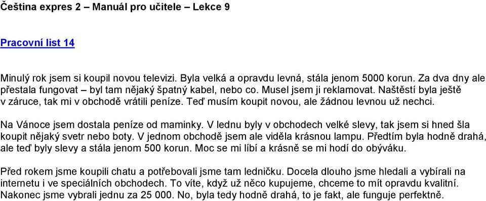 V lednu byly v obchodech velké slevy, tak jsem si hned šla koupit nějaký svetr nebo boty. V jednom obchodě jsem ale viděla krásnou lampu.