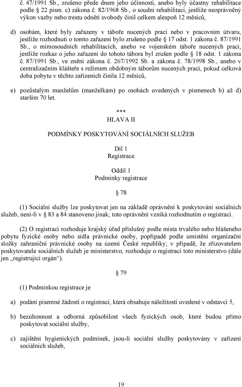 jestliže rozhodnutí o tomto zařazení bylo zrušeno podle 17 odst. 1 zákona č. 87/1991 Sb.