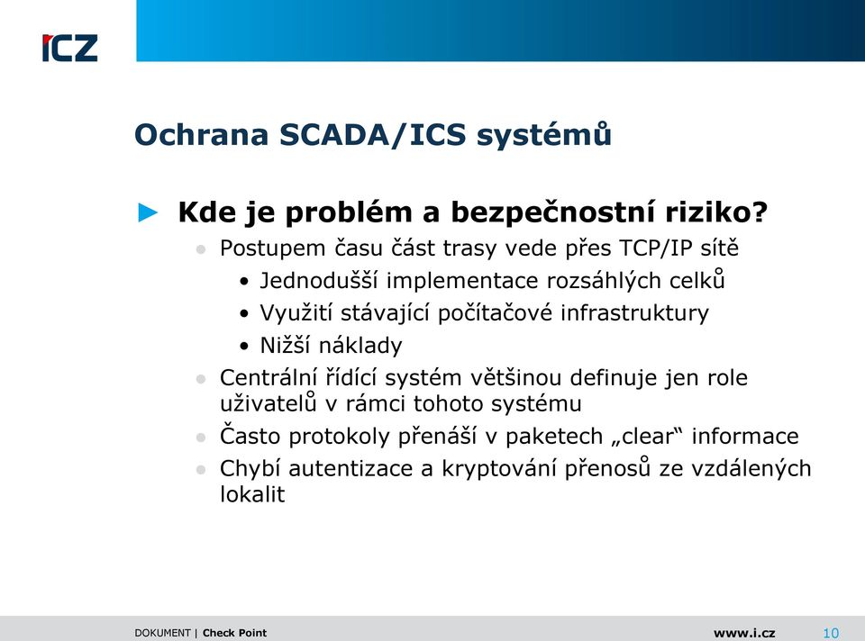 stávající počítačové infrastruktury Nižší náklady Centrální řídící systém většinou definuje jen role