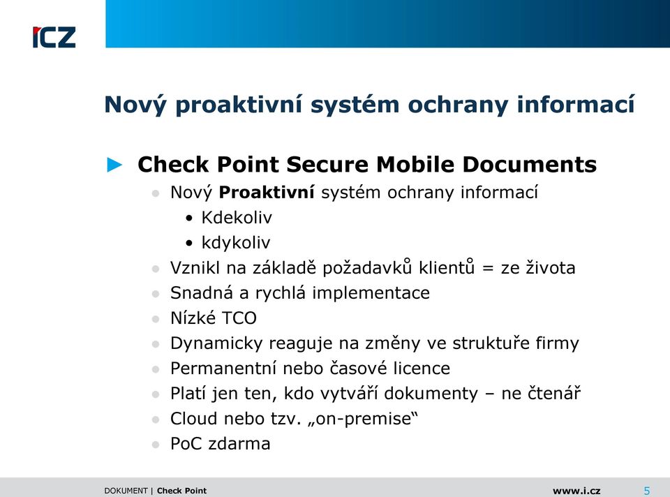 a rychlá implementace Nízké TCO Dynamicky reaguje na změny ve struktuře firmy Permanentní nebo