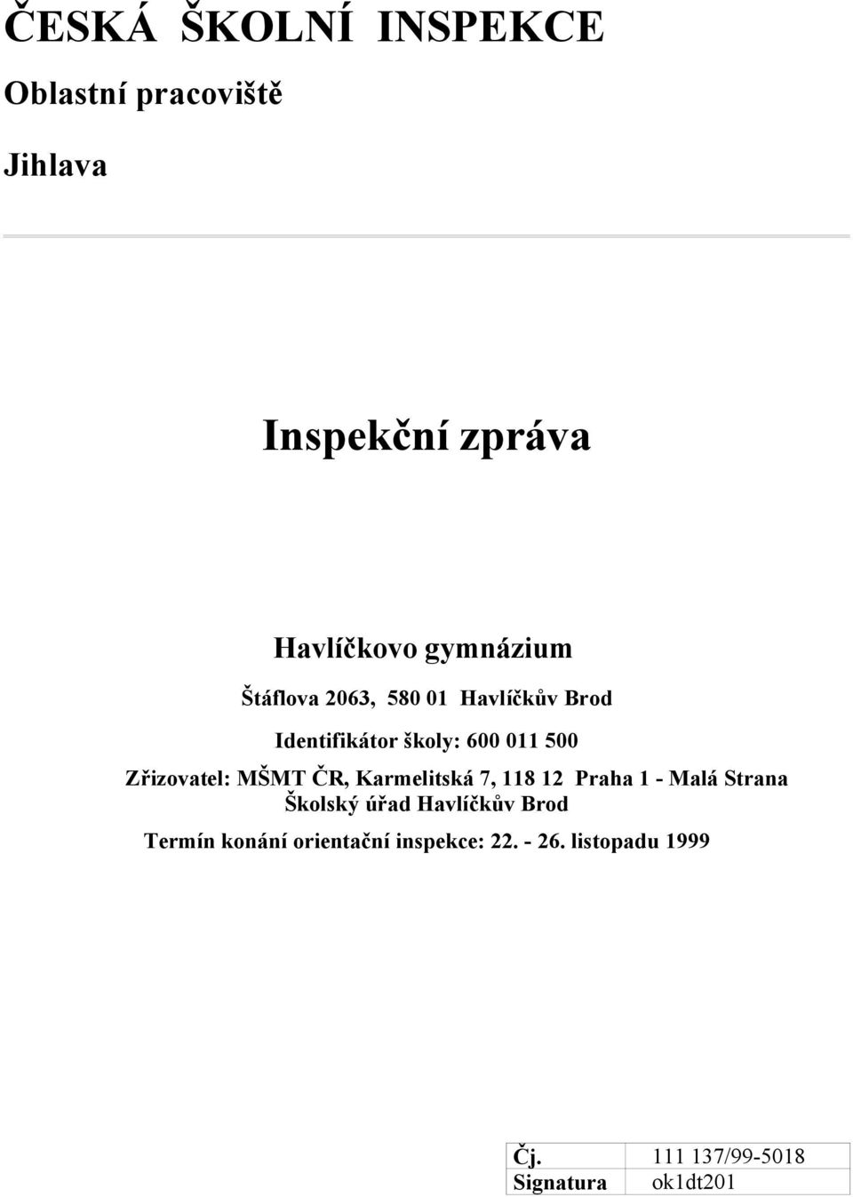 ČR, Karmelitská 7, 118 12 Praha 1 - Malá Strana Školský úřad Havlíčkův Brod Termín