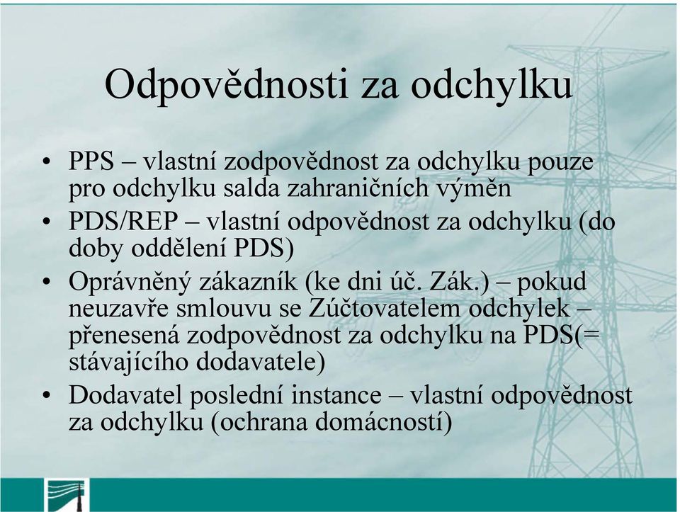 Zák.) pokud neuzavře smlouvu se Zúčtovatelem odchylek přenesená zodpovědnost za odchylku na PDS(=