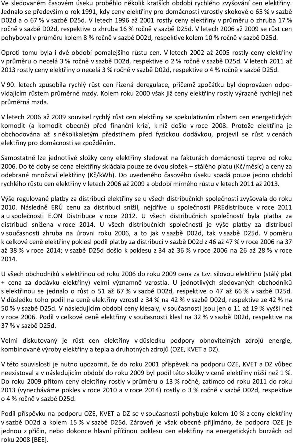 V letech 1996 až 2001 rostly ceny elektřiny v průměru o zhruba 17 % ročně v sazbě D02d, respektive o zhruba 16 % ročně v sazbě D25d.