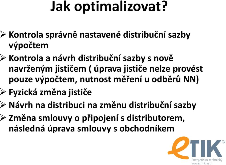 s nově navrženým jističem ( úprava jističe nelze provést pouze výpočtem, nutnost měření u