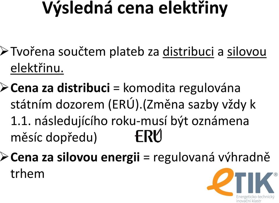 Cena za distribuci = komodita regulována státním dozorem (ERÚ).