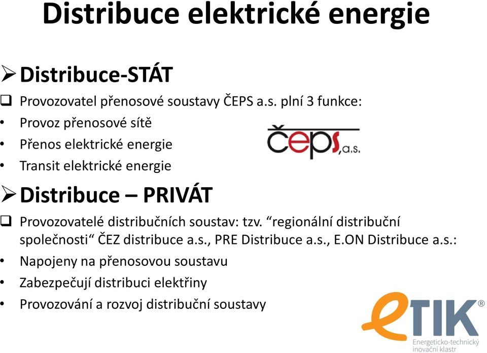 distribučních soustav: tzv. regionální distribuční společnosti ČEZ distribuce a.s., PRE Distribuce a.s., E.