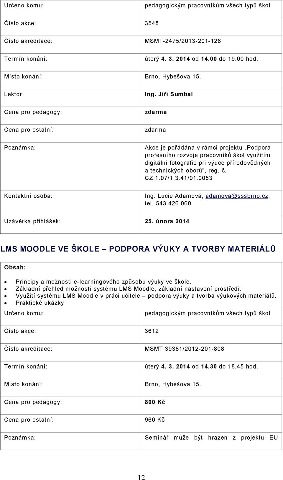 41/01.0053 Ing. Lucie Adamová, adamova@sssbrno.cz, tel. 543 426 060 Uzávěrka přihlášek: 25.