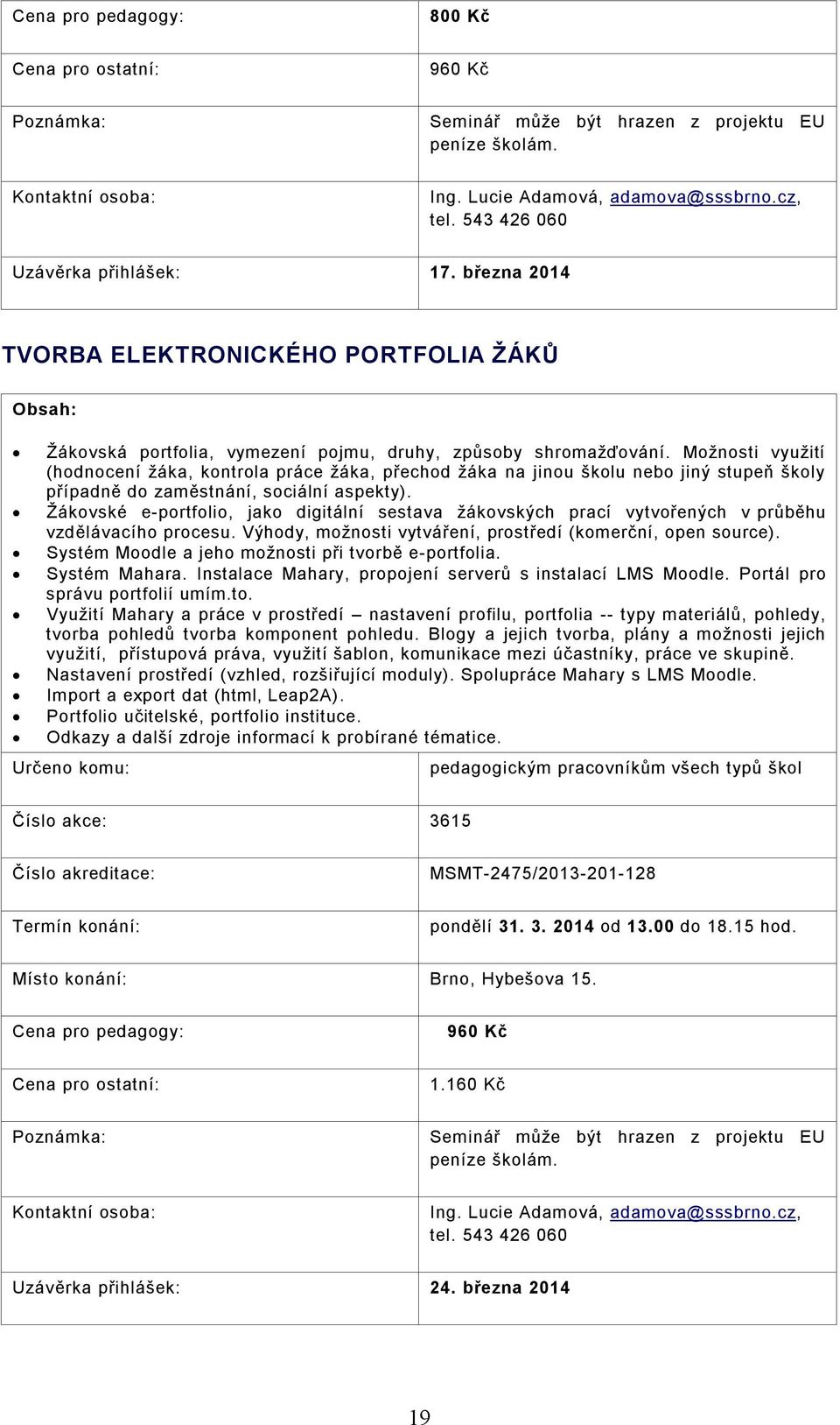 Možnosti využití (hodnocení žáka, kontrola práce žáka, přechod žáka na jinou školu nebo jiný stupeň školy případně do zaměstnání, sociální aspekty).