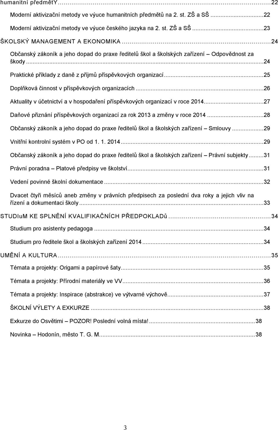 ..25 Doplňková činnost v příspěvkových organizacích...26 Aktuality v účetnictví a v hospodaření příspěvkových organizací v roce 2014.