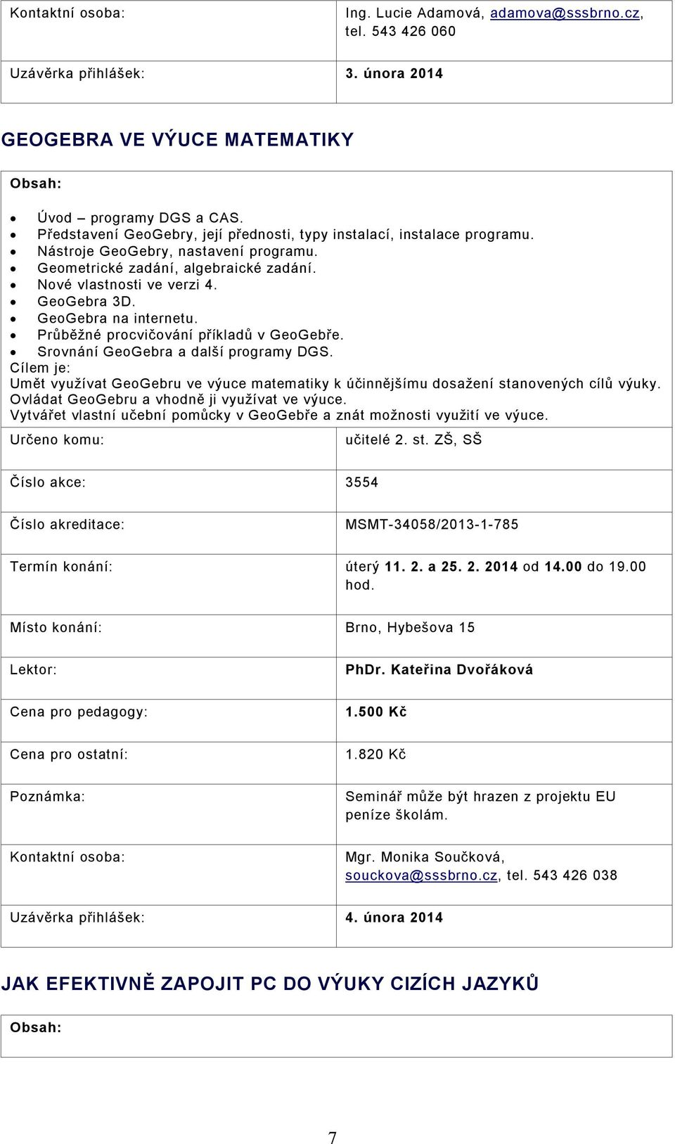 GeoGebra na internetu. Průběžné procvičování příkladů v GeoGebře. Srovnání GeoGebra a další programy DGS.
