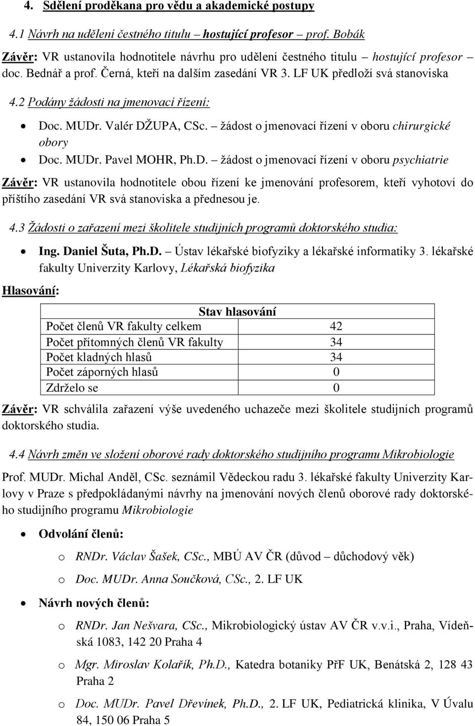 2 Podány žádosti na jmenovací řízení: Do