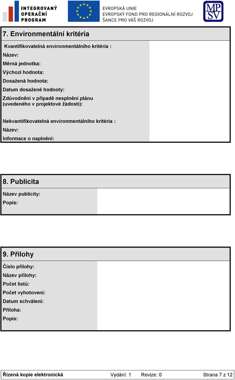 environmentálního kritéria : Název: Informace o naplnění: 8. Publicita Název publicity: Popis: 9.