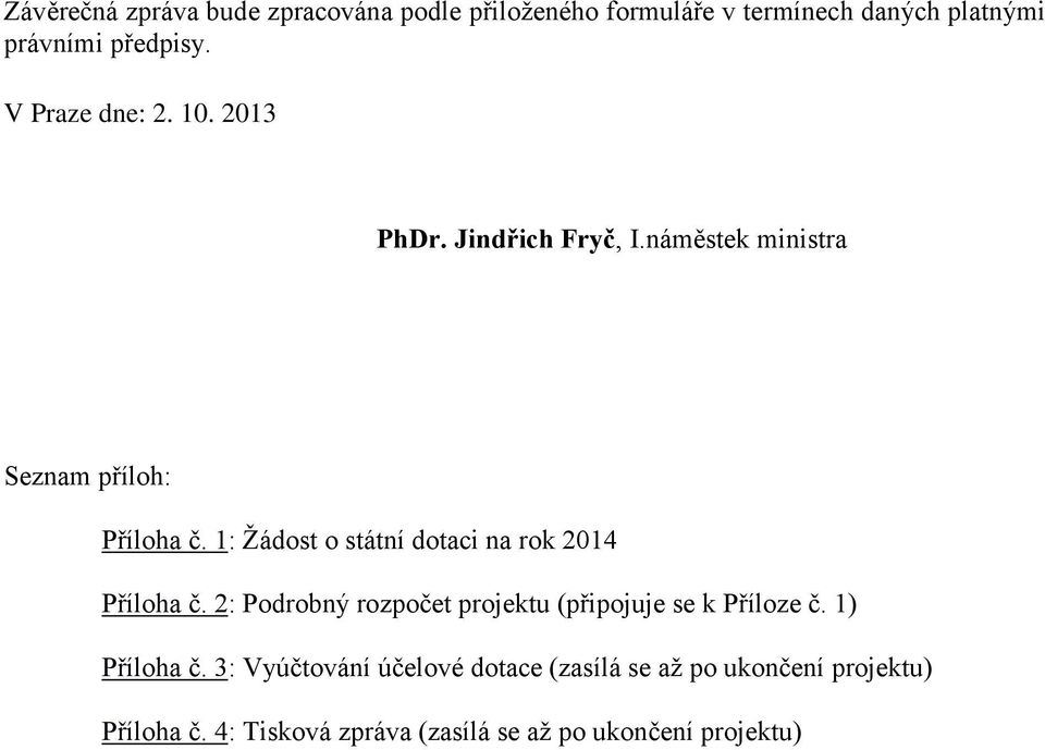 1: Žádost o státní dotaci na rok 2014 Příloha č. 2: Podrobný rozpočet projektu (připojuje se k Příloze č.