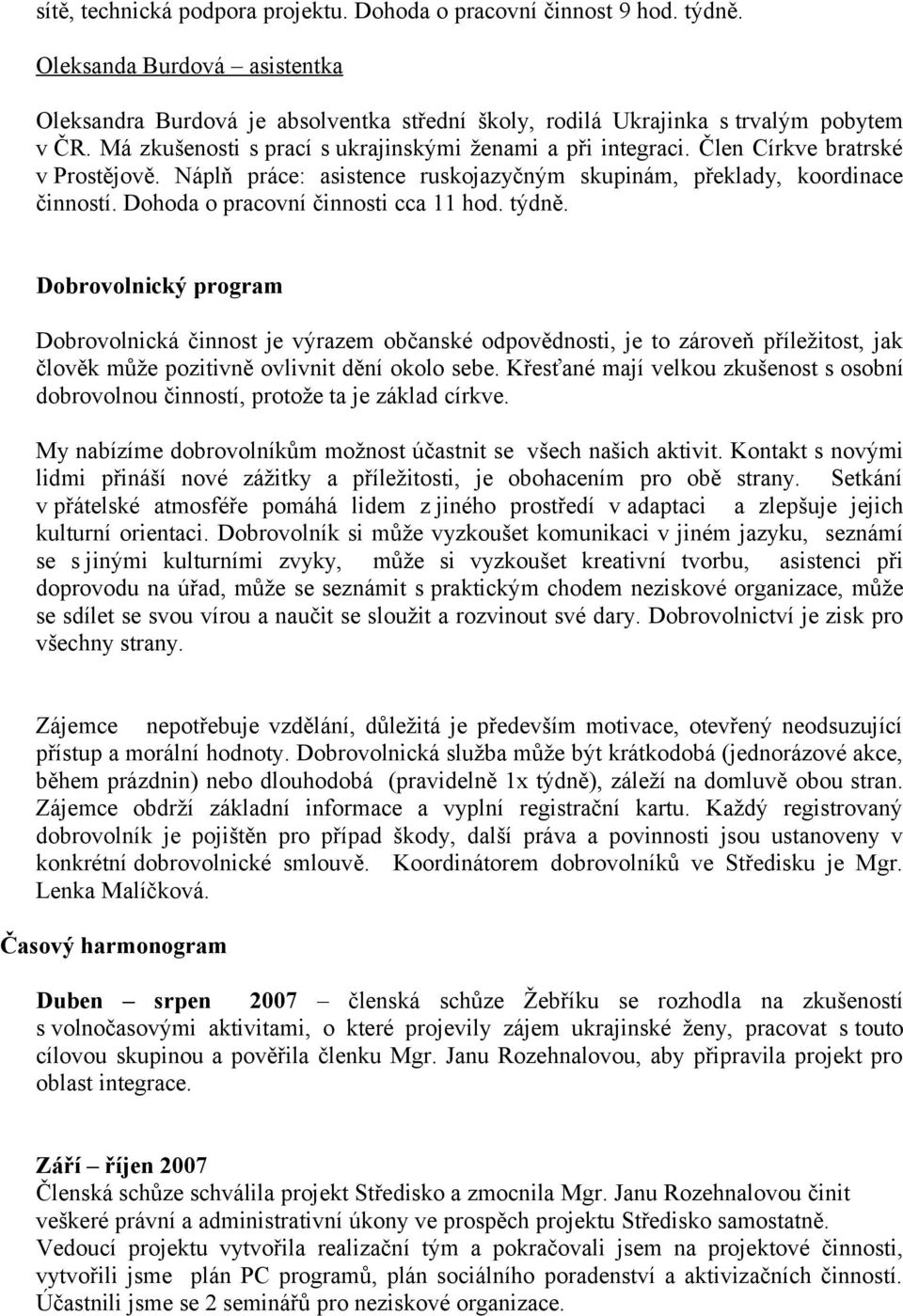 Dohoda o pracovní činnosti cca 11 hod. týdně.