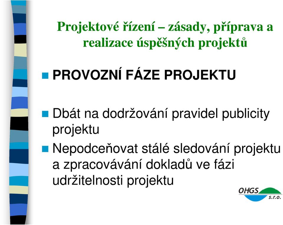 Nepodceňovat stálé sledování projektu a