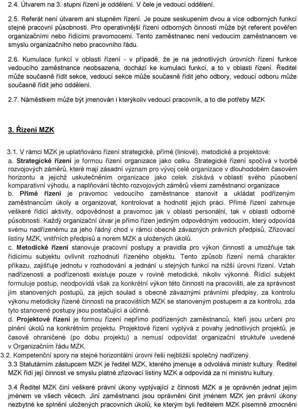 Tento zaměstnanec není vedoucím zaměstnancem ve smyslu organizačního nebo pracovního řádu. 2.6.