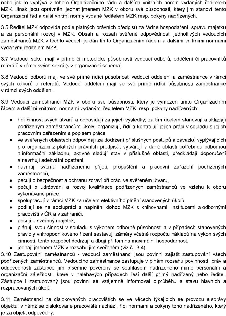 5 Ředitel MZK odpovídá podle platných právních předpisů za řádné hospodaření, správu majetku a za personální rozvoj v MZK.