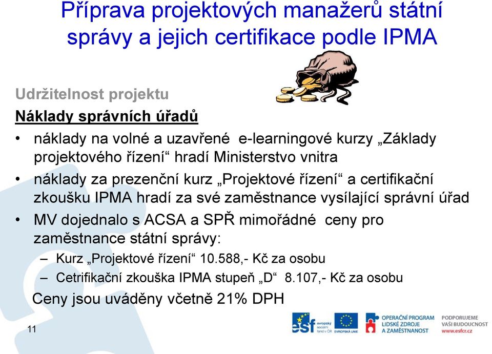 certifikační zkoušku IPMA hradí za své zaměstnance vysílající správní úřad MV dojednalo s ACSA a SPŘ mimořádné ceny pro zaměstnance