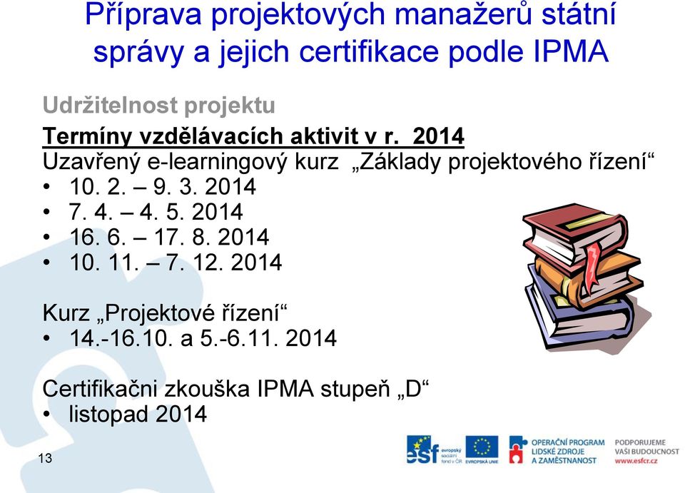 2014 Uzavřený e-learningový kurz Základy projektového řízení 10. 2. 9. 3. 2014 7. 4. 4. 5.