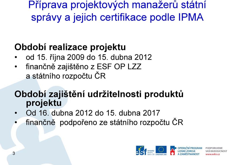 dubna 2012 finančně zajištěno z ESF OP LZZ a státního rozpočtu ČR Období