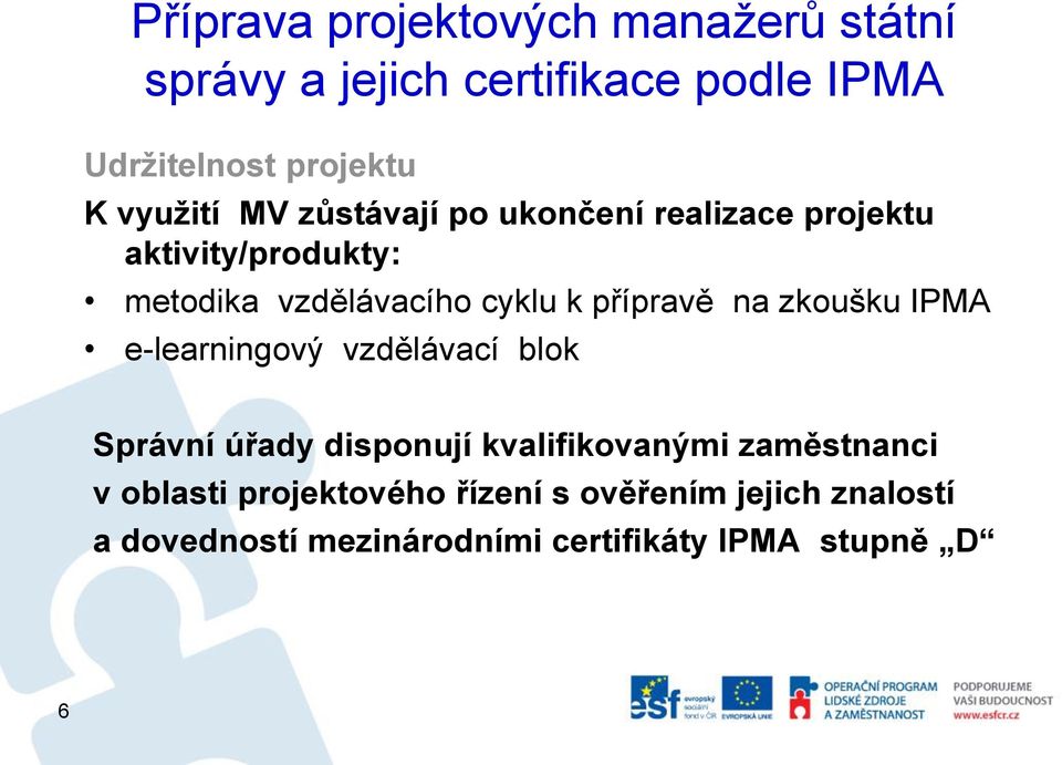 přípravě na zkoušku IPMA e-learningový vzdělávací blok Správní úřady disponují kvalifikovanými