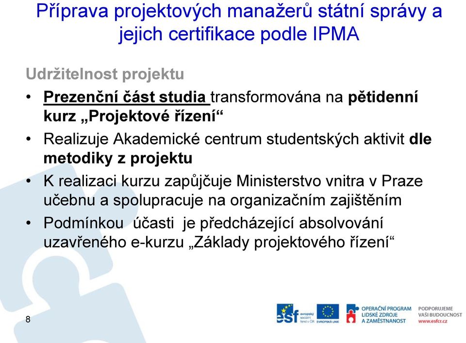 aktivit dle metodiky z projektu K realizaci kurzu zapůjčuje Ministerstvo vnitra v Praze učebnu a spolupracuje