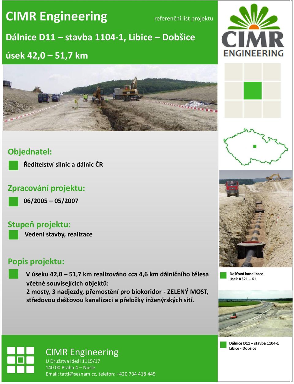 souvisejících objektů: 2 mosty, 3 nadjezdy, přemostění pro biokoridor - ZELENÝ MOST, středovou dešťovou