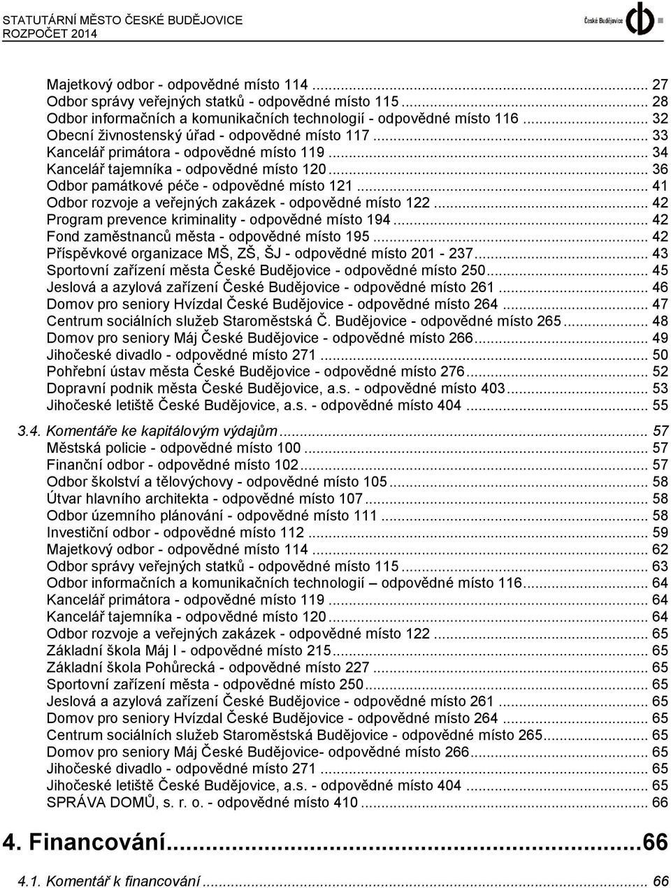 .. 34 Kancelář tajemníka - odpovědné místo 120... 36 Odbor památkové péče - odpovědné místo 121... 41 Odbor rozvoje a veřejných zakázek - odpovědné místo 122.
