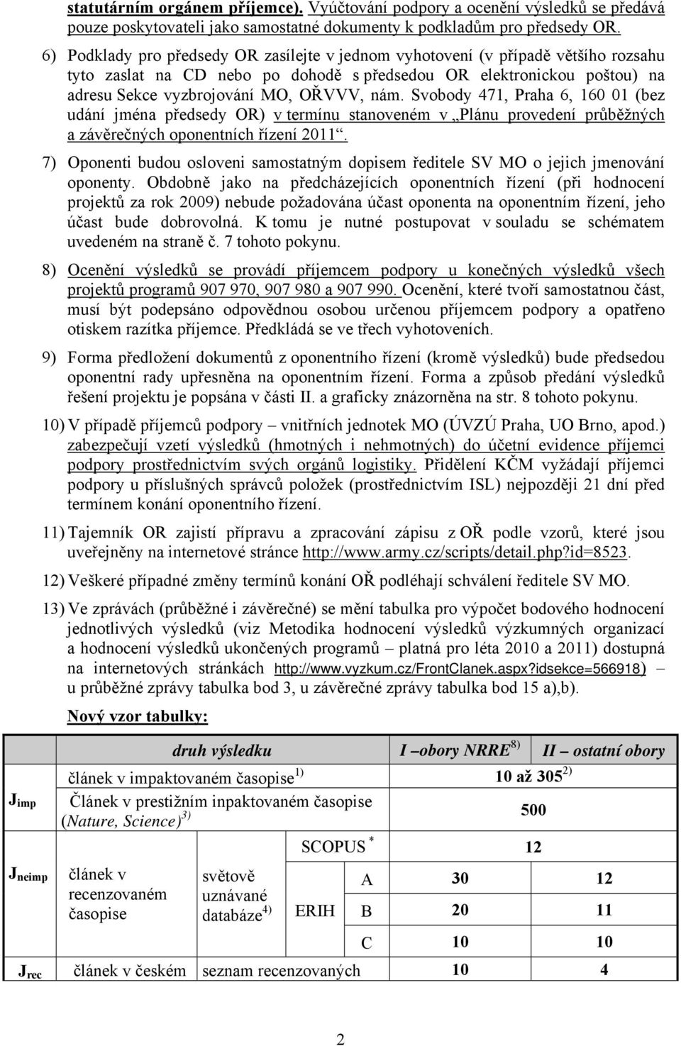 Svobody 471, Praha 6, 160 01 (bez udání jména předsedy OR) v termínu stanoveném v Plánu provedení průběžných a závěrečných oponentních řízení 2011.