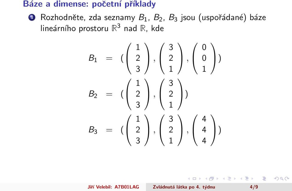 prostoru R nad R, kde 0 B = (,, 0 ) B = ( B = (,, ),