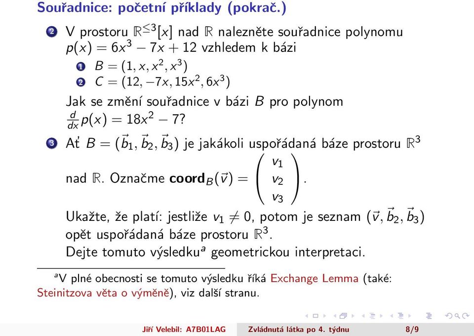 pro polynom d dx p(x) = 8x 7? At B = ( b, b, b ) je jakákoli uspořádaná báze prostoru R v nad R. Označme coord B ( v) = v.