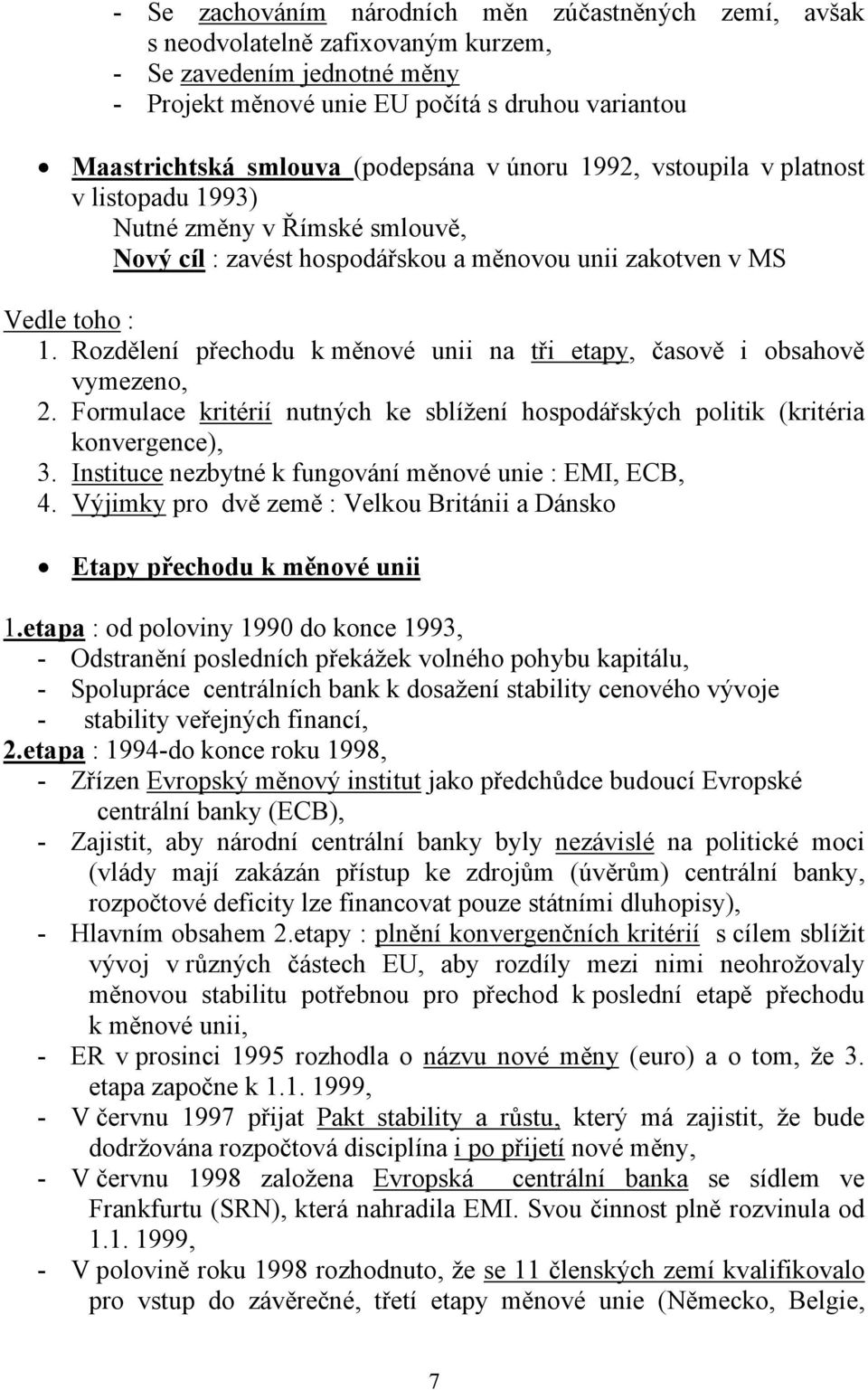 Rozdělení přechodu k měnové unii na tři etapy, časově i obsahově vymezeno, 2. Formulace kritérií nutných ke sblížení hospodářských politik (kritéria konvergence), 3.