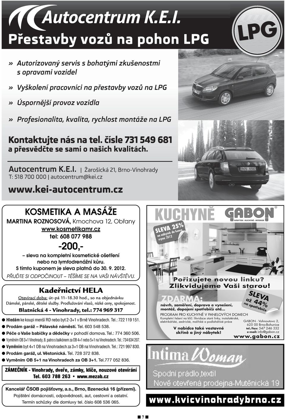 kei-autocentrum.cz KOSMETIKA A MASÁŽE MARTINA ROZNOSOVÁ, Kmochova 12, Obřany www.kosmetikamr.cz tel: 608 077 988-200, sleva na kompletní kosmetické ošetření nebo na lymfodrenážní kůru.