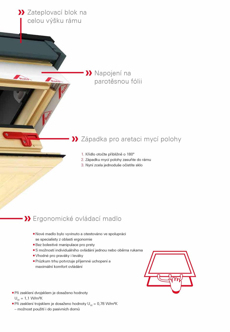 Nyní zcela jednoduše očistíte sklo Ergonomické ovládací madlo Nové madlo bylo vyvinuto a otestováno ve spolupráci se specialisty z oblasti ergonomie Bez bolestivé