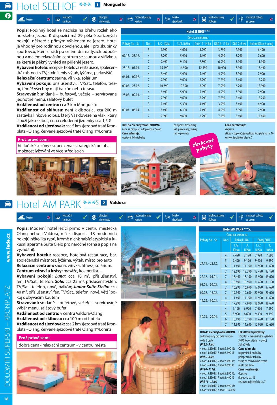 Vybavení hotelu: recepce, hotelová restaurace, společenská místnost s TV, stolní tenis, výtah, lyžárna, parkoviště Relaxační : sauna, vířivka, solárium Vybavení pokojů: příslušenství, TV/Sat.
