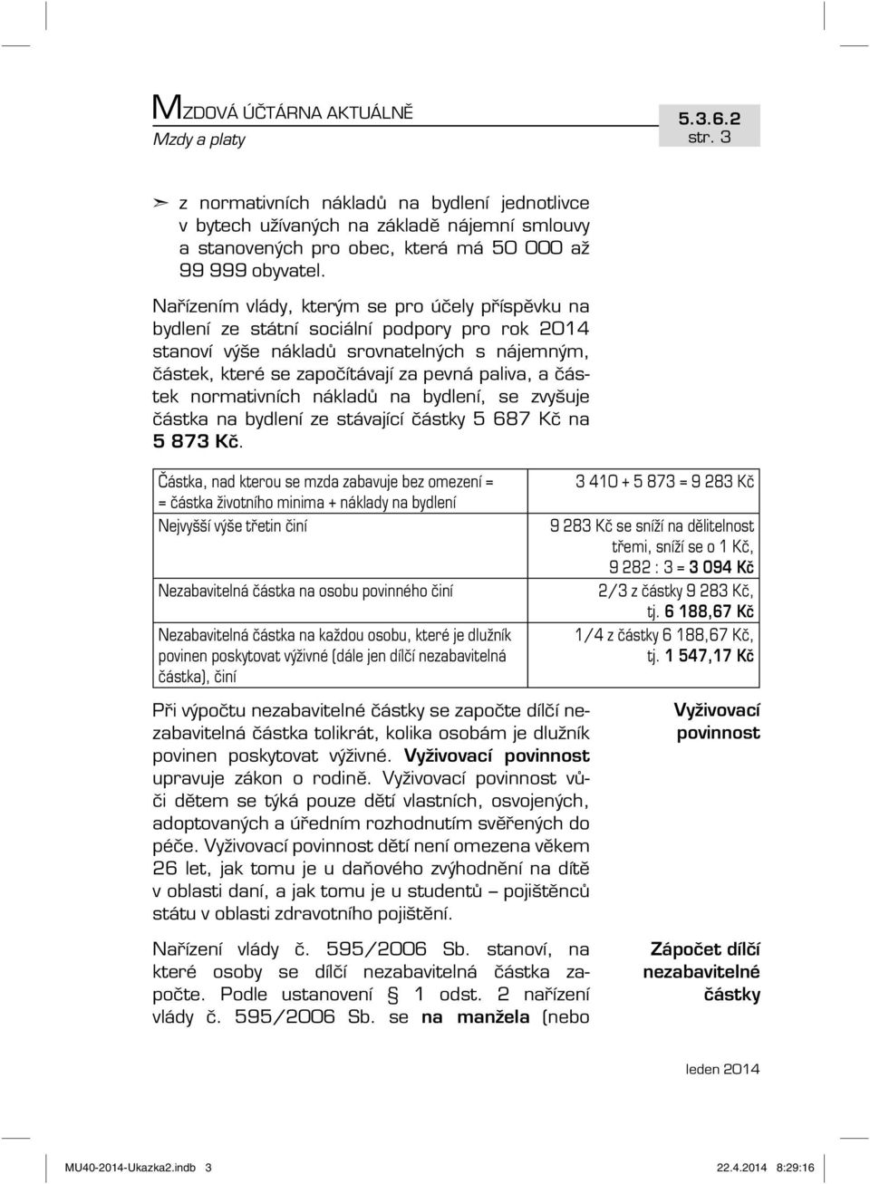 Nařízením vlády, kterým se pro účely příspěvku na bydlení ze státní sociální podpory pro rok 2014 stanoví výše nákladů srovnatelných s nájemným, částek, které se započítávají za pevná paliva, a