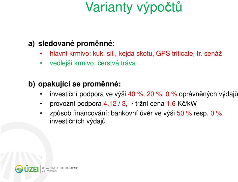 senáž vedlejší krmivo: čerstvá tráva b) opakující se proměnné: investiční podpora ve