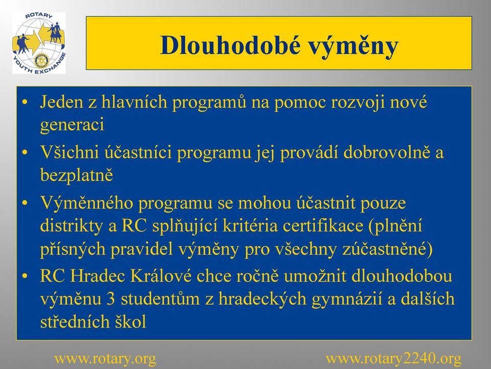 kritéria certifikace (plnění přísných pravidel výměny pro všechny zúčastněné) RC Hradec Králové chce