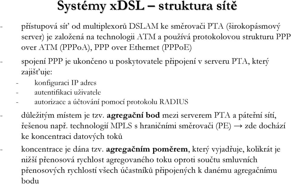 RADIUS - důležitým místem je tzv. agregačníbod mezi serverem PTA a páteřní sítí, řešenou např.